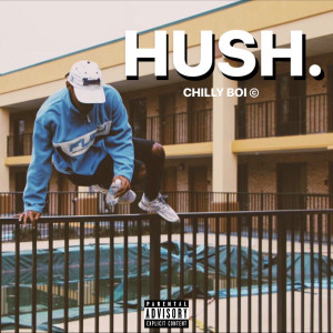 收聽Chilly Boi的Hush (Explicit)歌詞歌曲