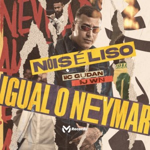 Listen to Nóis É Liso Igual o Neymar (Explicit) song with lyrics from Mc Gudan