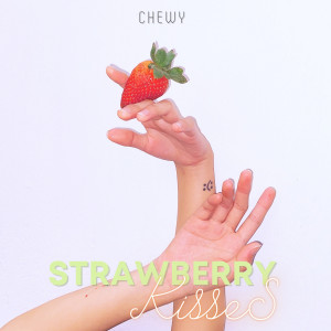 收听Chewy的Strawberry Kisses (First Single, Full track, Fresh Release)歌词歌曲