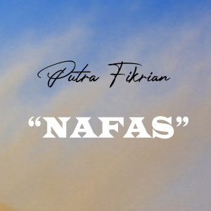 Dengarkan Nafas lagu dari Putra Fikrian dengan lirik