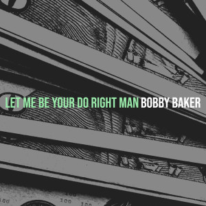 Bobby Baker的專輯Let Me Be Your Do Right Man