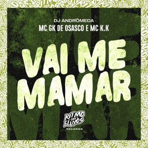 MC GK De Osasco的專輯Vai Me Mamar (Explicit)
