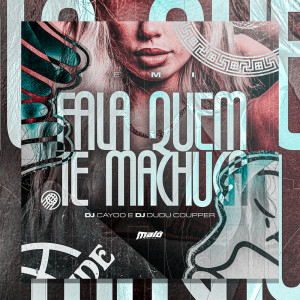 Album Fala Quem Te Machuca Remix (Explicit) oleh dj cayoo