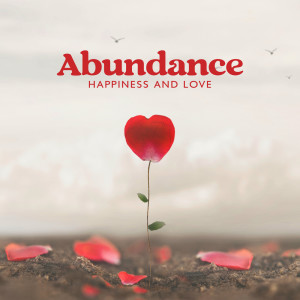 Abundance Happiness and Love (Meditation Music)
