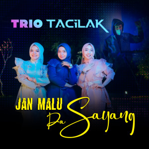 Trio Tacilak的专辑Jan Malu Da Sayang
