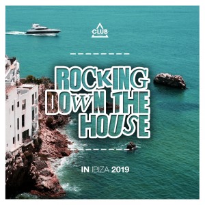 Album Rocking Down The House In Ibiza 2019 from Various Artists