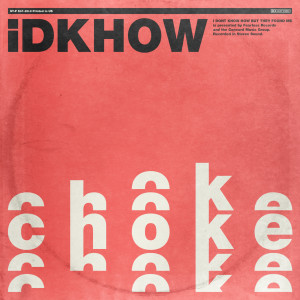 收聽I DONT KNOW HOW BUT THEY FOUND ME的Choke歌詞歌曲