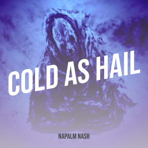 Listen to Cold as Hail (Explicit) song with lyrics from Napalm Nash