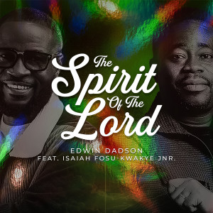 Listen to The Spirit of the Lord song with lyrics from Edwin Dadson