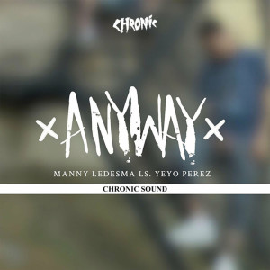Listen to Anyway song with lyrics from Chronic Sound