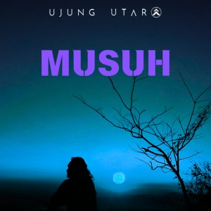 Listen to Musuh song with lyrics from Ujung Utara