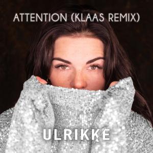 收聽Ulrikke的Attention (Klaas Remix)歌詞歌曲