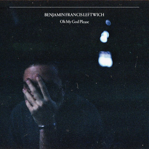 อัลบัม Oh My God Please ศิลปิน Benjamin Francis Leftwich