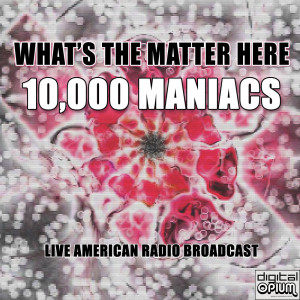 Album What's the Matter Here (Live) from 10,000 Maniacs