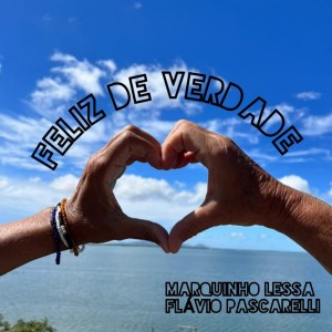 收听Marquinho Lessa的Feliz de Verdade歌词歌曲