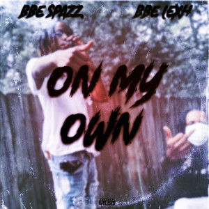 收聽BBE Spazz的On My Own (Explicit)歌詞歌曲