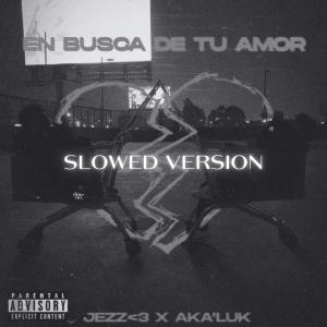 收聽Aka'Luk的EN BUSCA DE TU AMOR (feat. JeZz) (Slowed)歌詞歌曲
