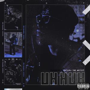 Listen to UH HUH (Explicit) song with lyrics from Outlaw The Artist