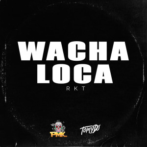 Tomy DJ的專輯Wacha Loca RKT (Remix)