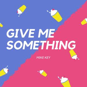 Album Give Me Something from Mike Key