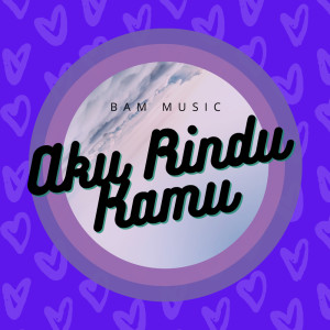 อัลบัม Aku Rindu Kamu (Minus One) ศิลปิน BAM Music