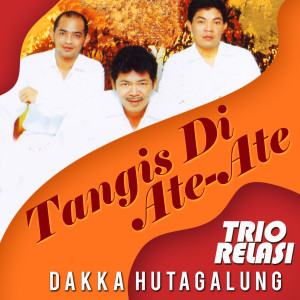 Dengarkan lagu Tangis Di Ate-Ete nyanyian Trio Relasi dengan lirik