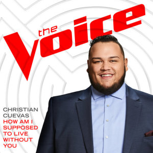 ดาวน์โหลดและฟังเพลง How Am I Supposed To Live Without You (The Voice Performance) พร้อมเนื้อเพลงจาก Christian Cuevas