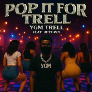 ดาวน์โหลดและฟังเพลง Pop It For Trell (feat. YGM Trell & Uptown) (Explicit) พร้อมเนื้อเพลงจาก SLG