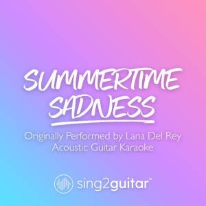 Dengarkan lagu Summertime Sadness (Originally Performed by Lana Del Rey) (Acoustic Guitar Karaoke) nyanyian Sing2Guitar dengan lirik