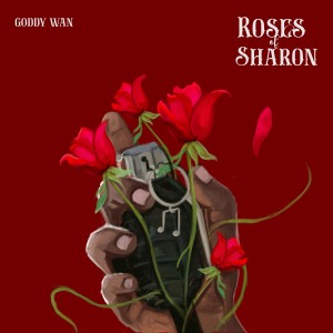 收聽Goddy Wan的Roses of Sharon (Explicit)歌詞歌曲