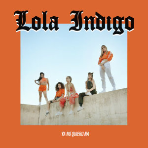 收聽Lola Indigo的Ya No Quiero Ná歌詞歌曲
