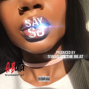 ดาวน์โหลดและฟังเพลง Say So (Explicit) พร้อมเนื้อเพลงจาก A-Butta Da Smoovest Out