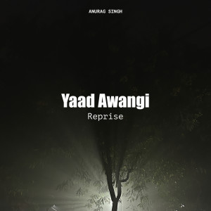 收聽Anurag Singh的Yaad Awangi (Reprise)歌詞歌曲
