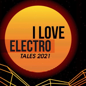 อัลบัม I Love Electro Tales 2021 ศิลปิน Various Artists