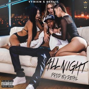 Listen to All Night (Explicit) song with lyrics from Tyhiem
