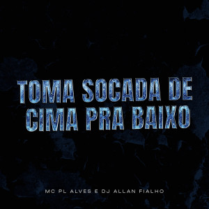 Listen to Toma Socada de Cima pra Baixo (Explicit) song with lyrics from DJ ALLAN FIALHO
