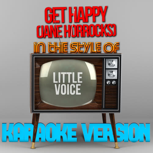 Get Happy (Jane Horrocks) [In the Style of Little Voice] [Karaoke Version]