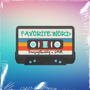 Listen to Favorite Word (Explicit) song with lyrics from DeejayQuality