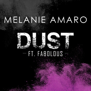 收听Melanie Amaro的Dust (feat. Fabolous)歌词歌曲