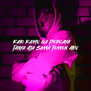 Listen to Kalo Kamu Ga Percaya Tanya Aja Sama Temen Aku song with lyrics from Twentyfo