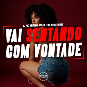 收听DJ Px7 Original的Vai Sentando Com Vontade (Explicit)歌词歌曲