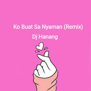 收聽DJ Haning的DJ Ko Buat Sa Nyaman歌詞歌曲