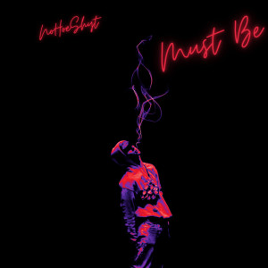 Listen to Must Be (Explicit) song with lyrics from Nohoeshyt