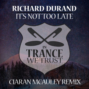 Richard durand的專輯It’s Not Too Late (Ciaran McAuley Remix)