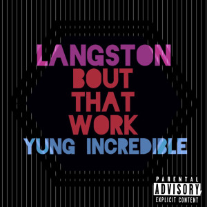 Album 'Bout That Work (feat. Yung Incredible) (Explicit) from Langston Higgins