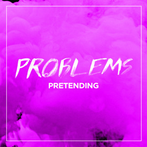ดาวน์โหลดและฟังเพลง Pretending พร้อมเนื้อเพลงจาก Problems
