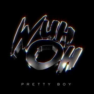 收聽Wuh Oh的Pretty Boy歌詞歌曲