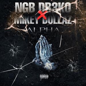 收聽NGB DR3K0的Alpha (feat. Mikey Dollaz) (Explicit)歌詞歌曲