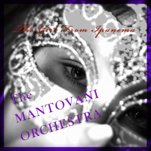 收聽Mantovani & His Orchestra的The Girl from Ipanema歌詞歌曲