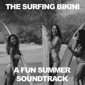 Various Artists的專輯The Surfing Bikini: A Summer Fun Soundtrack
